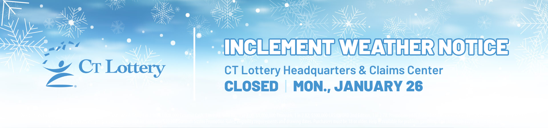 Lottery Headquarters and Claim Center will be closed due to weather on Monday, 1/26.